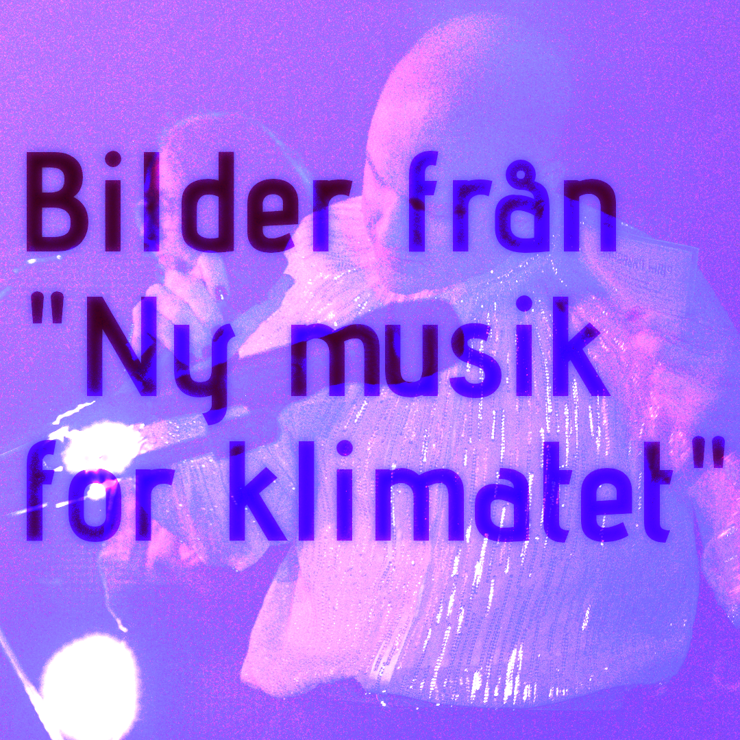 Bilder från ”Ny musik för klimatet”