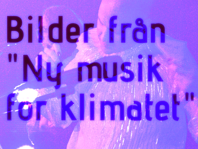 Bilder från ”Ny musik för&nbsp;klimatet”